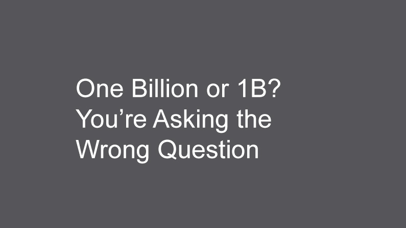 One Billion or 1B? You’re Asking the Wrong Question